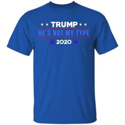 Trump He’s Not My Type 2020 T-Shirts, Hoodies, Long Sleeve 31