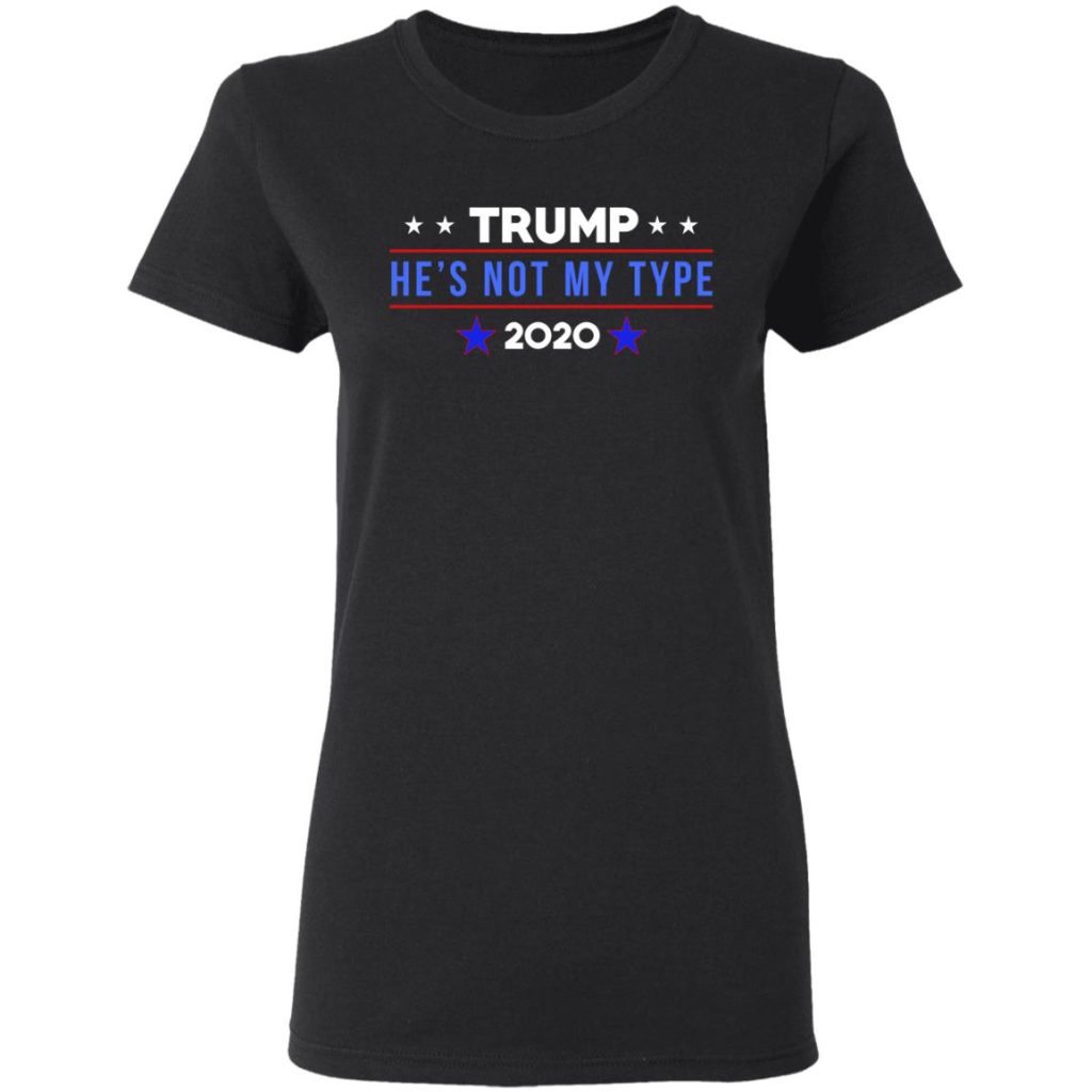 Trump He’s Not My Type 2020 T-Shirts, Hoodies, Long Sleeve