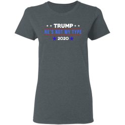 Trump He’s Not My Type 2020 T-Shirts, Hoodies, Long Sleeve 35