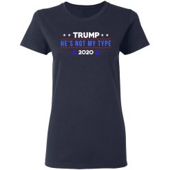 Trump He’s Not My Type 2020 T-Shirts, Hoodies, Long Sleeve 37