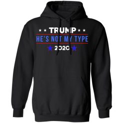 Trump He’s Not My Type 2020 T-Shirts, Hoodies, Long Sleeve 43