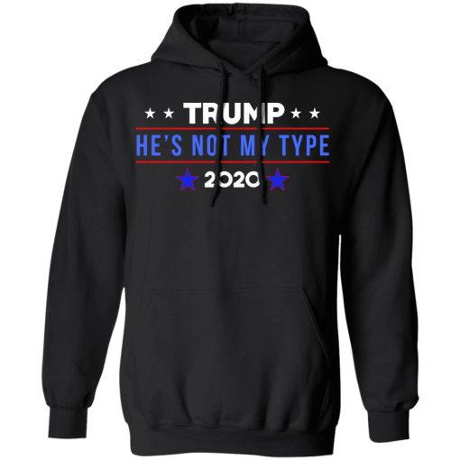 Trump He’s Not My Type 2020 T-Shirts, Hoodies, Long Sleeve 19