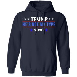 Trump He’s Not My Type 2020 T-Shirts, Hoodies, Long Sleeve 45
