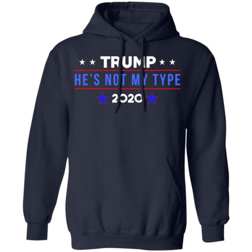 Trump He’s Not My Type 2020 T-Shirts, Hoodies, Long Sleeve 21