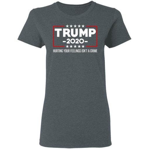 Trump 2020 Hurting Your Feelings Isn’t A Crime T-Shirts, Hoodies, Long Sleeve 12