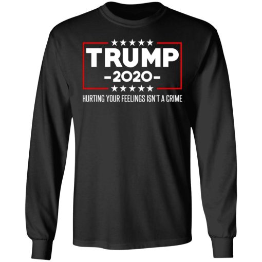 Trump 2020 Hurting Your Feelings Isn’t A Crime T-Shirts, Hoodies, Long Sleeve 18