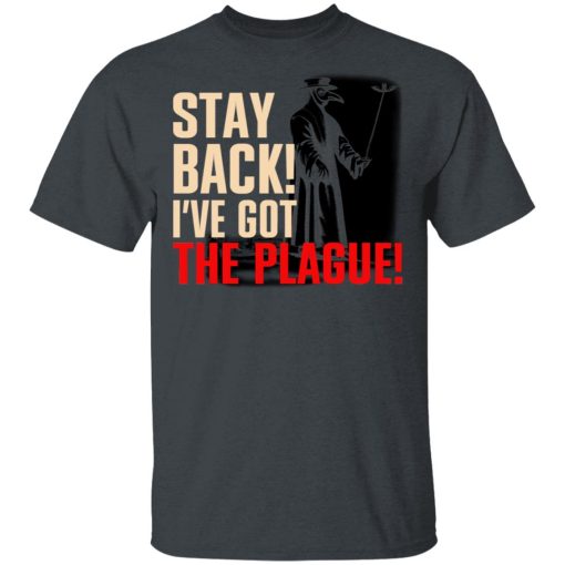 Stay Back I've Got The Plague T-Shirts, Hoodies, Long Sleeve 3
