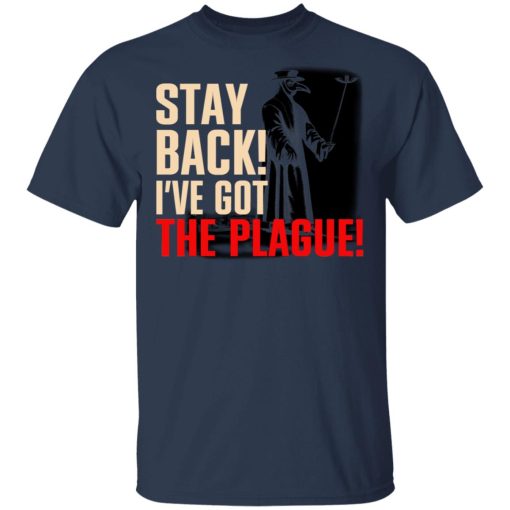 Stay Back I've Got The Plague T-Shirts, Hoodies, Long Sleeve 5