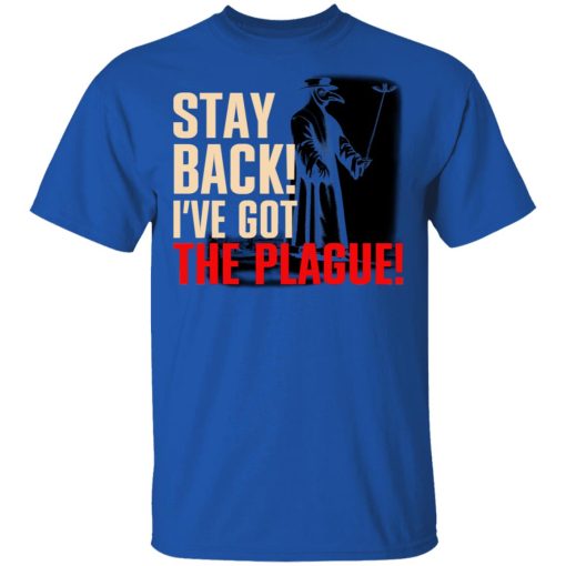 Stay Back I've Got The Plague T-Shirts, Hoodies, Long Sleeve 7