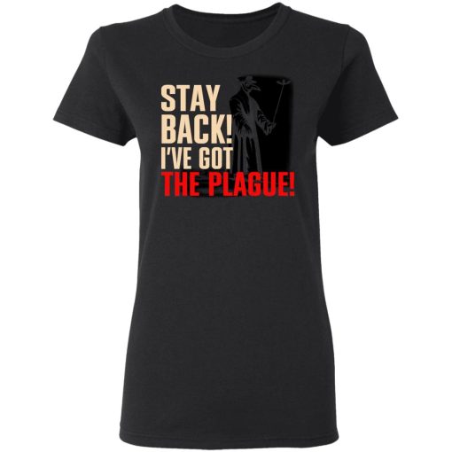 Stay Back I've Got The Plague T-Shirts, Hoodies, Long Sleeve 9
