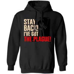 Stay Back I've Got The Plague T-Shirts, Hoodies, Long Sleeve 43