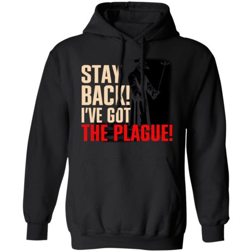 Stay Back I've Got The Plague T-Shirts, Hoodies, Long Sleeve 19
