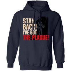 Stay Back I've Got The Plague T-Shirts, Hoodies, Long Sleeve 45
