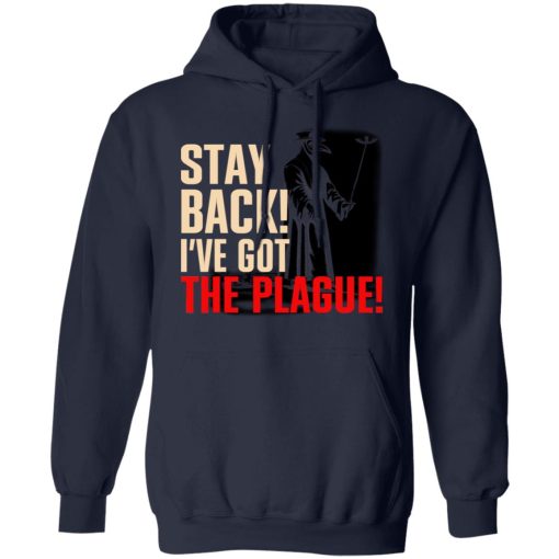 Stay Back I've Got The Plague T-Shirts, Hoodies, Long Sleeve 21