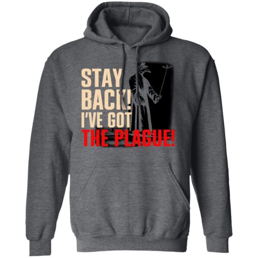 Stay Back I've Got The Plague T-Shirts, Hoodies, Long Sleeve 23