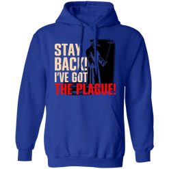 Stay Back I've Got The Plague T-Shirts, Hoodies, Long Sleeve 49
