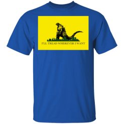 I'll Tread Wherever I Want Godzilla T-Shirts, Hoodies, Long Sleeve 31