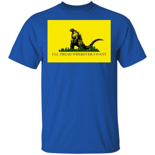 I'll Tread Wherever I Want Godzilla T-Shirts, Hoodies, Long Sleeve 7