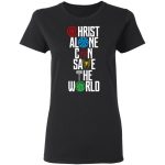 christ alone can save the world shirt