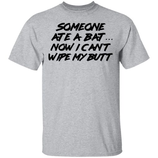 Someone Ate A Bat Now I Can't Wipe My Butt T-Shirts, Hoodies, Long Sleeve 5