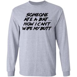 Someone Ate A Bat Now I Can't Wipe My Butt T-Shirts, Hoodies, Long Sleeve 35