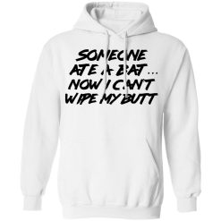 Someone Ate A Bat Now I Can't Wipe My Butt T-Shirts, Hoodies, Long Sleeve 43