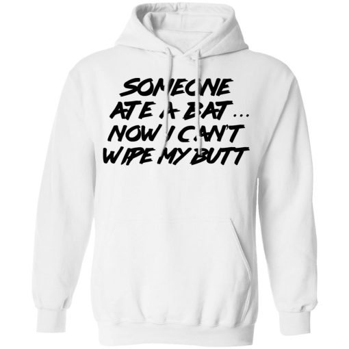 Someone Ate A Bat Now I Can't Wipe My Butt T-Shirts, Hoodies, Long Sleeve 21