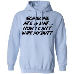 Someone Ate A Bat Now I Can't Wipe My Butt T-Shirts, Hoodies, Long Sleeve 45