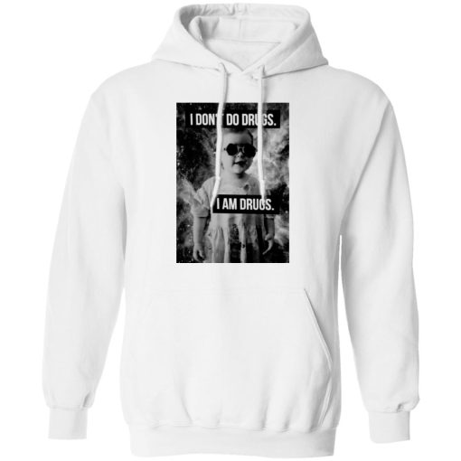 I Don't Do Drugs I Am Drugs T-Shirts, Hoodies, Long Sleeve 21