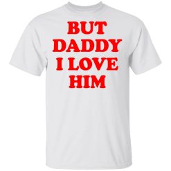 But Daddy I Love Him T-Shirts, Hoodies, Long Sleeve 25