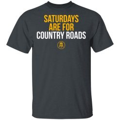Saturdays Are For Country Roads T-Shirts, Hoodies, Long Sleeve 27