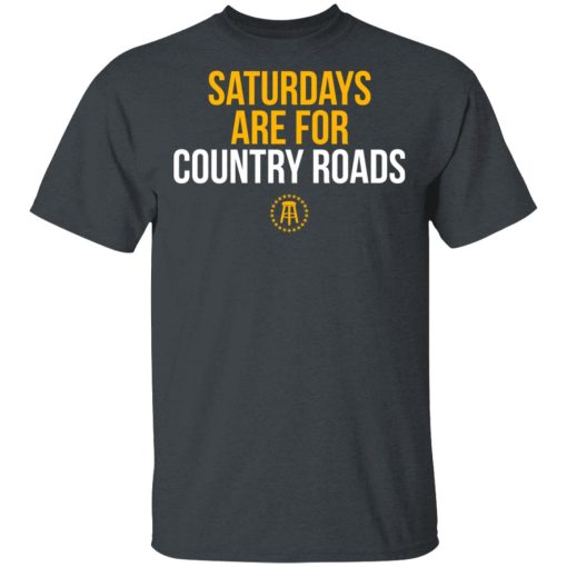 Saturdays Are For Country Roads T-Shirts, Hoodies, Long Sleeve 3