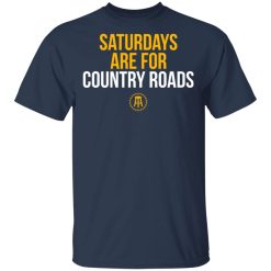 Saturdays Are For Country Roads T-Shirts, Hoodies, Long Sleeve 29