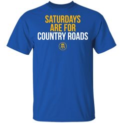 Saturdays Are For Country Roads T-Shirts, Hoodies, Long Sleeve 31