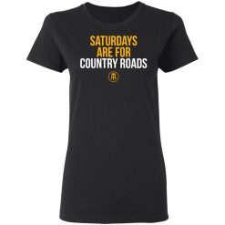 Saturdays Are For Country Roads T-Shirts, Hoodies, Long Sleeve 33