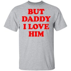 But Daddy I Love Him T-Shirts, Hoodies, Long Sleeve 27