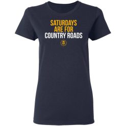 Saturdays Are For Country Roads T-Shirts, Hoodies, Long Sleeve 37