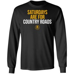 Saturdays Are For Country Roads T-Shirts, Hoodies, Long Sleeve 41