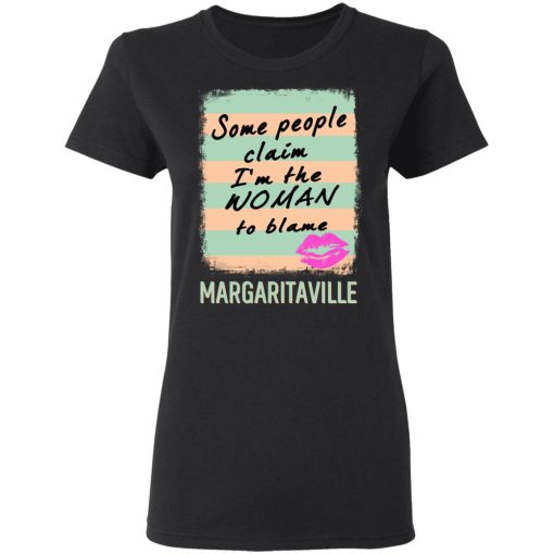 Margaritaville Some People Claim I'm The Woman To Blame T-Shirts, Hoodies, Long Sleeve 9