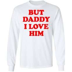 But Daddy I Love Him T-Shirts, Hoodies, Long Sleeve 37