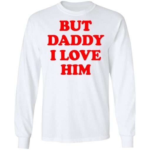 But Daddy I Love Him T-Shirts, Hoodies, Long Sleeve 15
