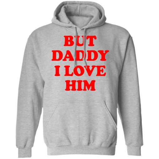 But Daddy I Love Him T-Shirts, Hoodies, Long Sleeve 19