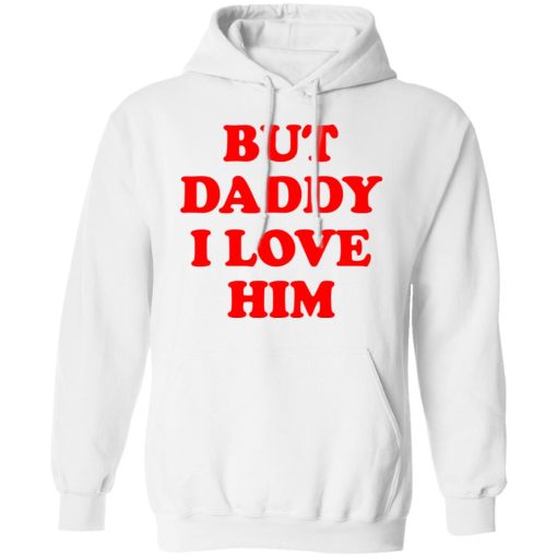 But Daddy I Love Him T-Shirts, Hoodies, Long Sleeve 21