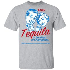 Enjoy Tequila The Breakfast Of Champions T-Shirts, Hoodies, Long Sleeve 27