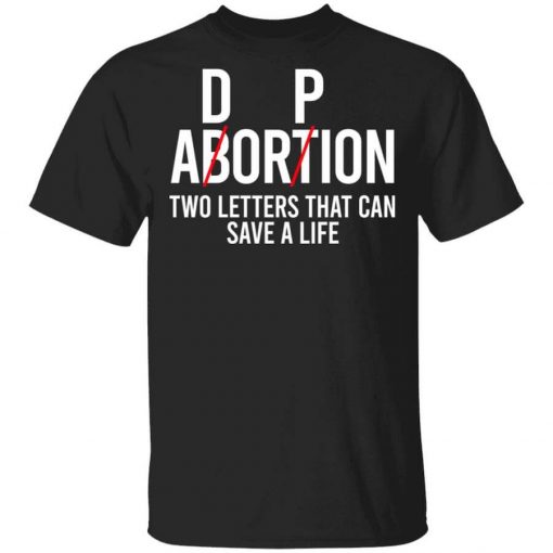 DP Abortion Two Letters That Can Save A Life T-Shirt