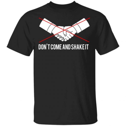 Don't Come And Shake It T-Shirt