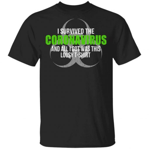 I Survived The Coronavirus And All I Got Was This Loust T-Shirt Humor T-Shirt
