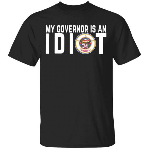 My Governor Is An Idiot Minnesota T-Shirt