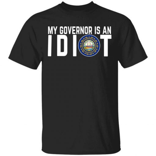 My Governor Is An Idiot New Hampshire T-Shirt