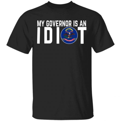 My Governor Is An Idiot North Dakota T-Shirt